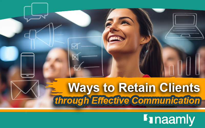 Ways to Retain Clients Through Effective Communication