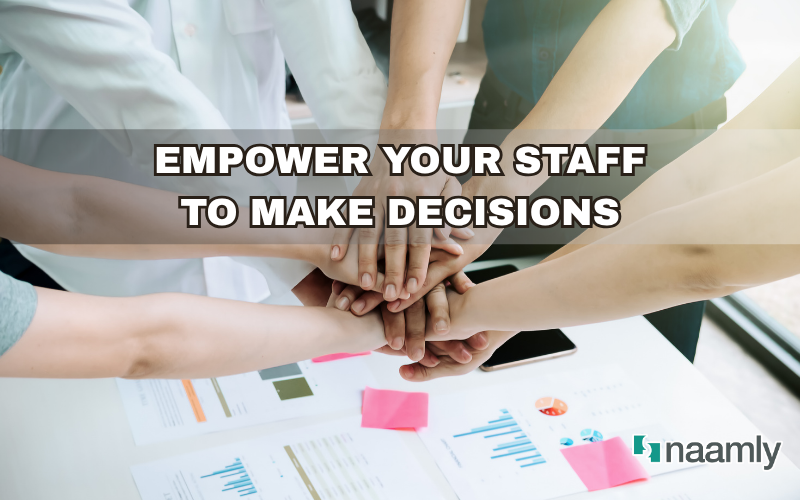 Empower Your Staff to Make Decisions